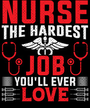 Nurse The Hardest Job You'll Ever Love T-shirt Design