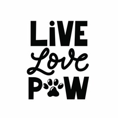 Wall Mural - Live love paw cute lettering design with paw print. Cute hand drawn design with cat or dog paw vector illustration. Animal pet quote for poster, card, mug, brochure, poster, t-shirt
