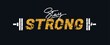 Stay strong Gym motivational quote with grunge effect and barbell. Workout inspirational Poster. Vector fitness design for gym, textile, posters, t-shirt, cover, banner, cards, cases etc