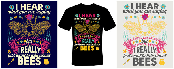 i hear what you are saying but i really just want to talk about bees t-shirt design for Bees