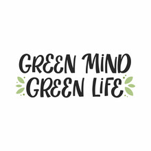 Hand Drawn Lettering Quote. The Inscription: Green Mind Green Life. Perfect Design For Greeting Cards, Posters, T-shirts, Banners, Print Invitations.