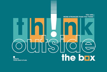 Wall Mural - Think outside the box, modern and stylish motivational quotes typography slogan. Abstract design vector illustration for print tee shirt, typography, poster and other uses. Global swatches.