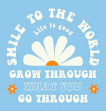 Smile To The World Slogan Wavy Style, Groovy Vintage, Typography T Shirt Print Design Graphic Illustration Vector. Grow Through. Daisy Ornament Flower Design. Card, Label, Poster, Sticker Etc