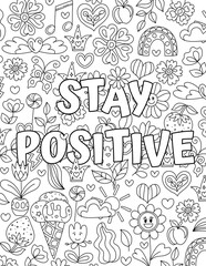 Stay Positive. coloring pages for kids and adults. Motivational quotes, text. Beautiful drawings for girls with patterns, details. Coloring book with flowers and  plants. Inspirational message