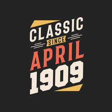 Classic Since April 1909. Born In April 1909 Retro Vintage Birthday