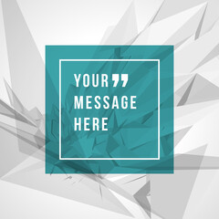 Wall Mural - Vector abstract geometric background and place for quote or saying message sign vector illustration.