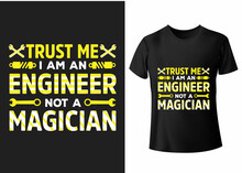 Trust Me I Am An Engineer Not A Magician Typography T Shirt Design
