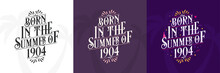 Born In The Summer Of 1904 Set, 1904 Lettering Birthday Quote Bundle