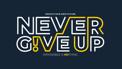 Wall Mural - Never give up, modern and stylish motivational quotes typography slogan. Abstract design vector illustration for print tee shirt, typography, poster and other uses. Global swatches.	