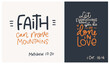© Letters Patterns etc - Inspirational and motivational Bible verse set. Faith can move mountains Matthew 17:20 and Let everything you do be done in love 1 Corinthians 16:14 typography quote designs for christian church or ho