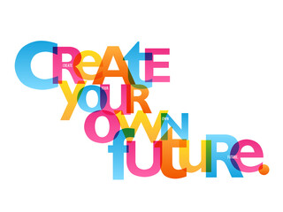 CREATE YOUR OWN FUTURE. colorful vector typography banner