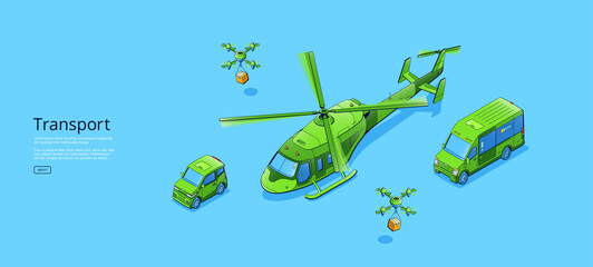 Wall Mural - Transport poster with isometric helicopter, mini van, small car and delivery drones with boxes. Vector banner with illustration of copter, minibus, compact car and unmanned air robots shipping parcels