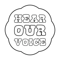 Sticker - Hear our voice. Vector Quote
