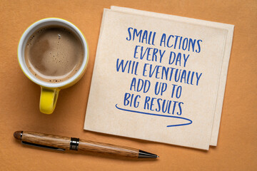 Wall Mural - small actions every day will eventually add up to big results - inspirational handwriting on a napkin with a cup of coffee