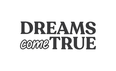 Wall Mural - Dreams come true. Lettering text design. Inspirational and motivational quote in trendy calligraphy style.