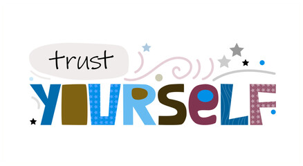 Wall Mural - Trust yourself , self esteem vector artistic lettering. Motivational confidence building self worth inspiring phrase. Colourful words. Quotes. Greeting cards in typography graphic design.