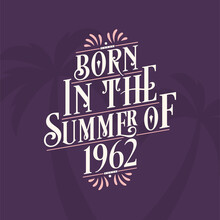 Born In The Summer Of 1962, Calligraphic Lettering Birthday Quote