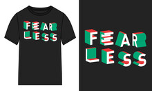 Fearless Text Typography T-shirt Chest Print Design Ready To Print On Demand. Modern, Lettering T Shirt Vector Illustration Isolated On Black Template View.
