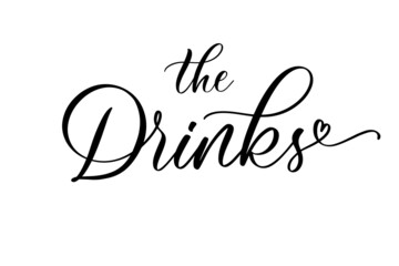 Wall Mural - The Drinks. Hand drawn calligraphy inscription for your wedding invitation. Modern calligraphy.