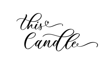 Wall Mural - This Candle. Hand drawn calligraphy inscription for your wedding invitation. Modern calligraphy.