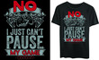 No I just can't pause my game typography t-shirt design, vintage, gaming, vector