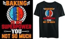 
Baking Is My Superpower You Not So Much, Typography T-shirt Design, Baking, Vintage