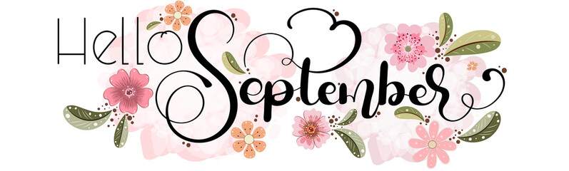 Wall Mural - Hello September text Lettering. SEPTEMBER month vector with flowers and leaves. Decoration floral. Illustration month SEPTEMBER