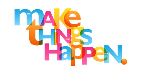 MAKE THINGS HAPPEN. colorful vector inspirational slogan