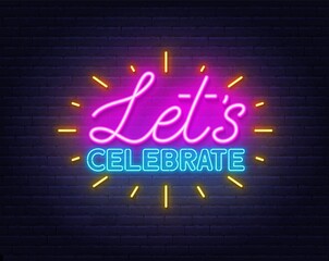 Let s celebrate neon lettering on brick wall background.