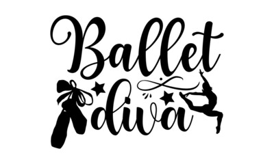 Wall Mural - Ballet diva - Ballet t shirt design, SVG Files for Cutting, Handmade calligraphy vector illustration, Hand written vector sign, EPS