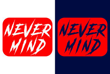 Wall Mural - Never Mind Typography T-Shirt Design