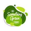 © DELstudio - Do Something Green Today abstract graphic liquid organic elements. Dynamical fluid shapes. Isolated green banner with flowing lines. Template for the design for flyer or presentation for Earth Day.