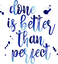 "Done Is Better Than Perfect" Quote Saying Design, Blue Ink, Splatters, Splashes, Handwriting. Lettering, Typography Illustrative Design. Wisdom.
