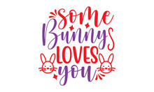 Some Bunny Loves You SVG, Easter SVG Bundle, Happy Easter Seasonal Holidays, Variety Of Files, Cricut SVG Silhouette Bundle, Welcome Spring Collection, Easter Svg Bundle, Happy Easter Svg