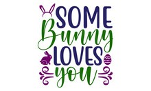 Some Bunny Loves You SVG, Bundle Design,SVG,Easter,SVG Bundle Design,Happy Easter SVG Bundle,bunny Svg Bundle,bunny, Bunny Vector, Bunny Svg Vector,bunny T-shirt, T-shirt, Tshirt, T-shirt Design,bunny