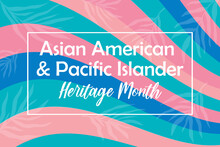 Asian American, Pacific Islander Heritage Month - Celebration In USA. Bright Colorful Banner Template Design With Palm Leaves Foliage Silhouette. AAPI 2022.