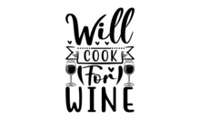 Will Cook For Wine-   Vector Typography. Lettering Design For Greeting Poster, Stamp Or Banner.
