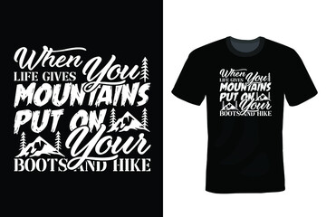 Wall Mural - When Life Gives You Mountains Put On Your Boots And Hike, Hiking T shirt design, vintage, typography