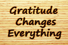 Gratitude Changes Everything Gratefulness Concept