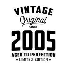 Vintage Original Since 2005. Aged To Perfection. Authentic T-Shirt Design. Vector And Illustration.