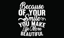 Because Of Your Smile You Make Like More Beautiful Typography Vintage Design, Illustration Art