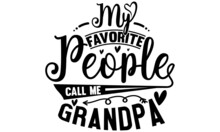 My Favorite People Call Me Grandpa, Fathers Day, Grandpa Graphic, Anniversary Father Design