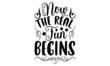 Now The Real Fun Begins - Retirement t shirt design, Hand drawn lettering phrase, Calligraphy graphic design, SVG Files for Cutting Cricut and Silhouette