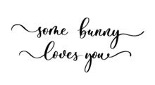 Some Bunny Loves You. Lettering Happy Easter Quote