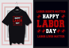 Labor Day T-shirt Design With Lettering Labor Lives Matter. Happy Labor Day, Mayday,  International Workers Day Typography T-shirt Design Suitable For Clothing Merchandise Poster Mug Printing.