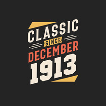 Classic Since December 1913. Born In December 1913 Retro Vintage Birthday