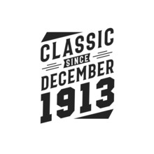 Born In December 1913 Retro Vintage Birthday, Classic Since December 1913