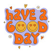 Have a good day wish in groovy style. Hand drawn positive text with faces. 60s, 70s, 80s, 90s vibes lettering. Retro vector print for card, poster design