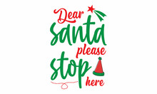 Dear Santa Please Stop Here SVG Design.