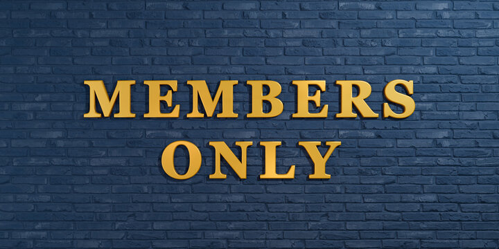 Members only. Letters in gold on blue brick wall. High society, club member and exclusive membership concept. 